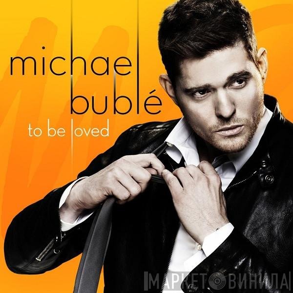 Michael Bublé - To Be Loved