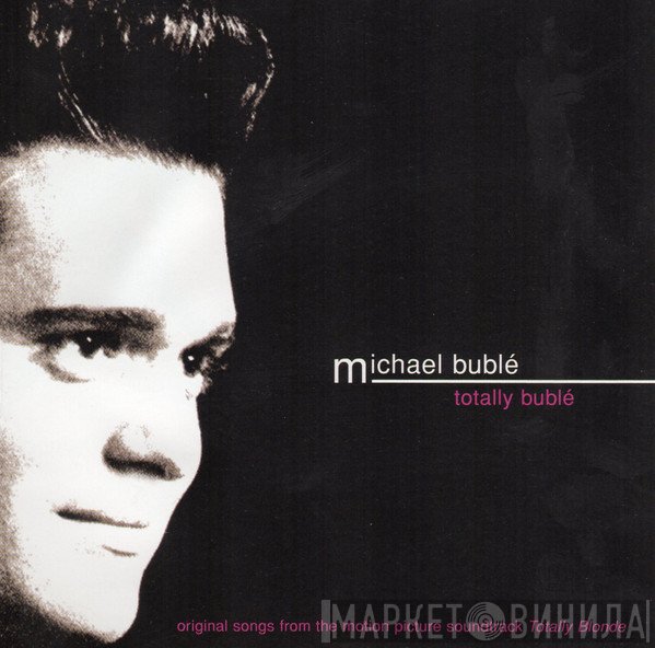 Michael Bublé - Totally Bublé (Original Songs From The Motion Picture Soundtrack Totally Blonde)