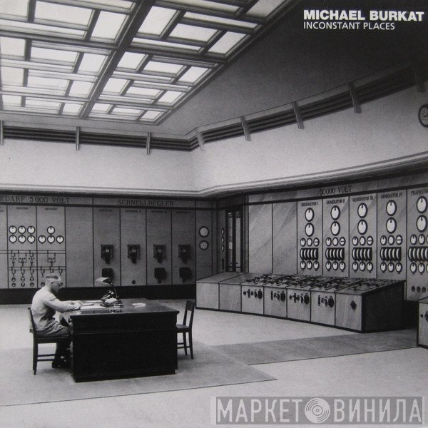 Michael Burkat  - Inconstant Places