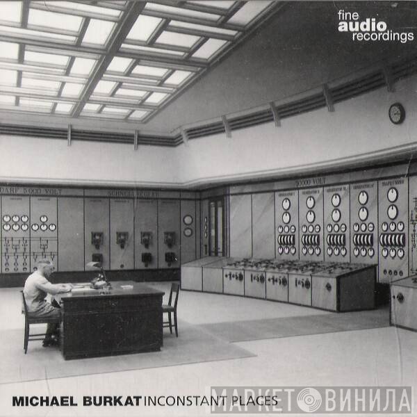 Michael Burkat - Inconstant Places