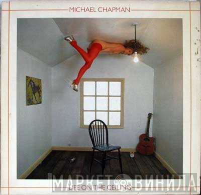Michael Chapman  - Life On The Ceiling
