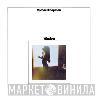 Michael Chapman   - Window