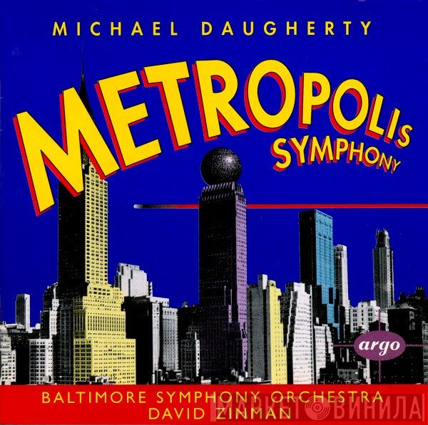 Michael Daugherty - Baltimore Symphony Orchestra, David Zinman  - Metropolis Symphony