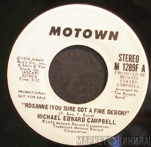 Michael Edward Campbell - Roxanne (You Sure Got A Fine Design)