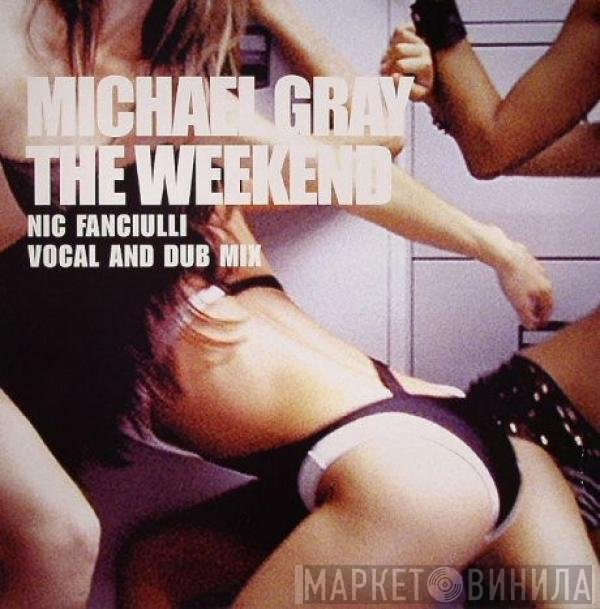 Michael Gray - The Weekend (Nic Fanciulli Vocal And Dub Mix)