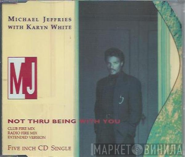 Michael Jeffries, Karyn White - Not Thru Being With You