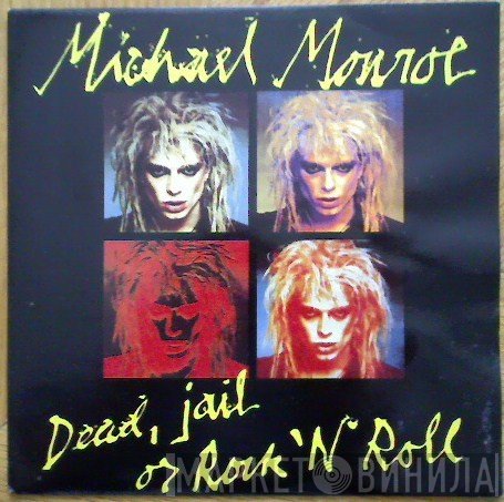Michael Monroe - Dead, Jail Or Rock'N'Roll