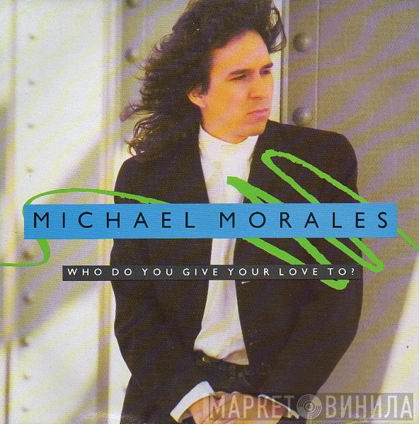 Michael Morales - Who Do You Give Your Love To?