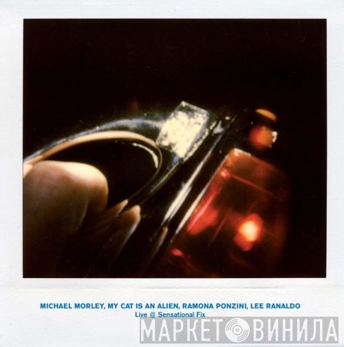 Michael Morley / My Cat Is An Alien / Ramona Ponzini / Lee Ranaldo  - Live @ Sensational Fix
