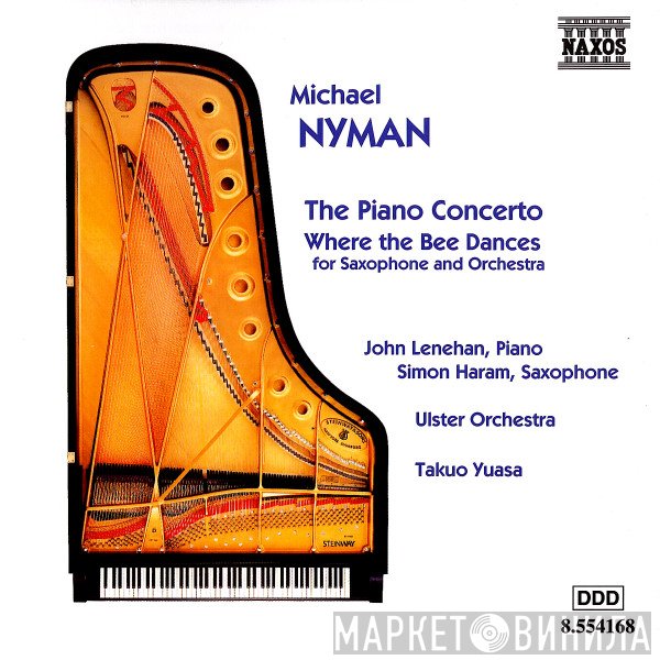 Michael Nyman, John Lenehan, Simon Haram, Takuo Yuasa, Ulster Orchestra - The Piano Concerto - Where The Bee Dances (For Saxophone And Orchestra)