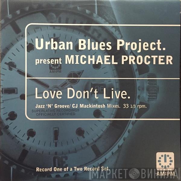 Michael Procter, Urban Blues Project - Love Don't Live (Jazz 'N' Groove / CJ Mackintosh Mixes)