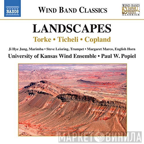 Michael Torke, Frank Ticheli, Aaron Copland, University Of Kansas Wind Ensemble, Paul Popiel  - Landscapes