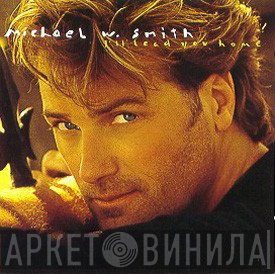 Michael W. Smith - I'll Lead You Home