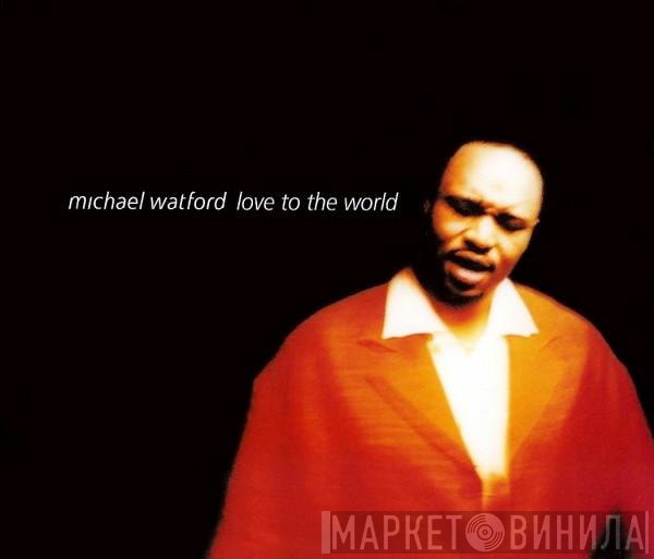 Michael Watford - Love To The World