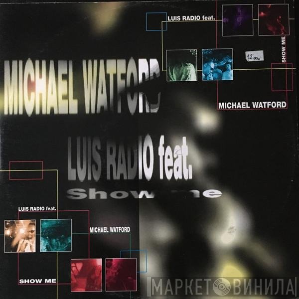 Michael Watford, Luis Radio - Show Me