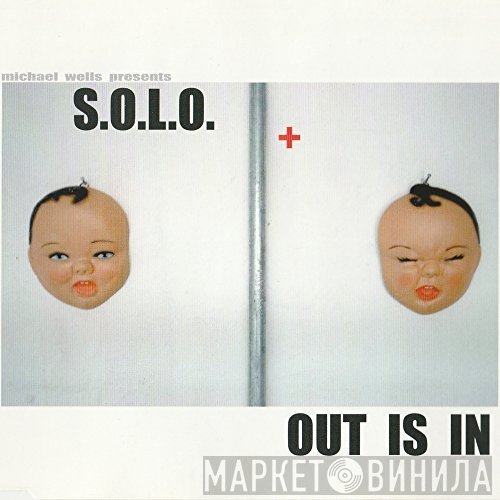 Michael Wells Presents S.O.L.O.  - Out Is In