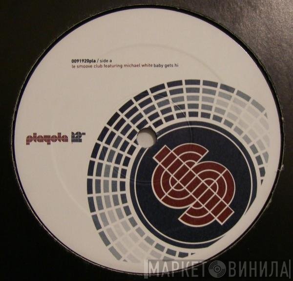 Michael White, Le Smoove Club - Baby Gets Hi