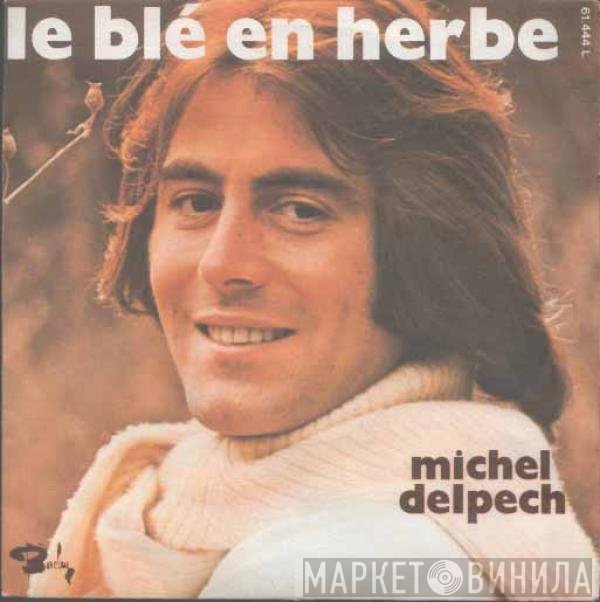 Michel Delpech - Le Blé En Herbe / Pour Un Flirt