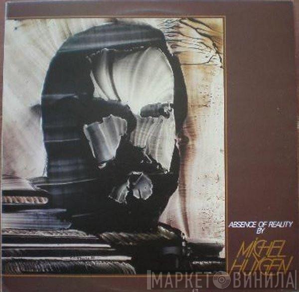 Michel Huygen  - Absence Of Reality