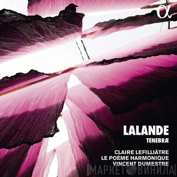 Michel Richard Delalande - Claire Lefilliâtre, Le Poème Harmonique, Vincent Dumestre  - Tenebræ