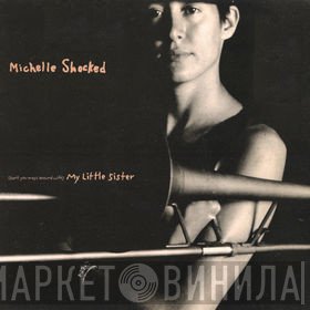 Michelle Shocked - (Don't You Mess Around With) My Little Sister