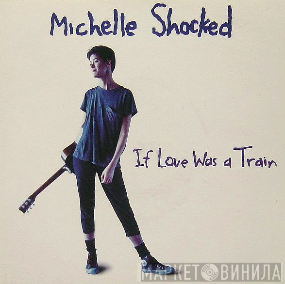 Michelle Shocked - If Love Was A Train