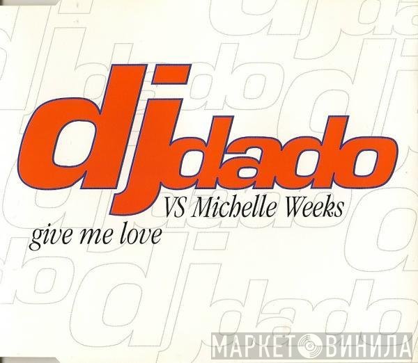 Michelle Weeks, DJ Dado - Give Me Love