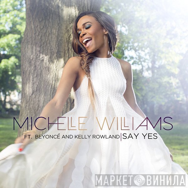 Michelle Williams Ft. Beyoncé And Kelly Rowland  - Say Yes