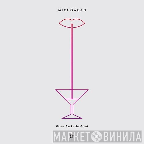 Michoacan - Disco Sucks So Good