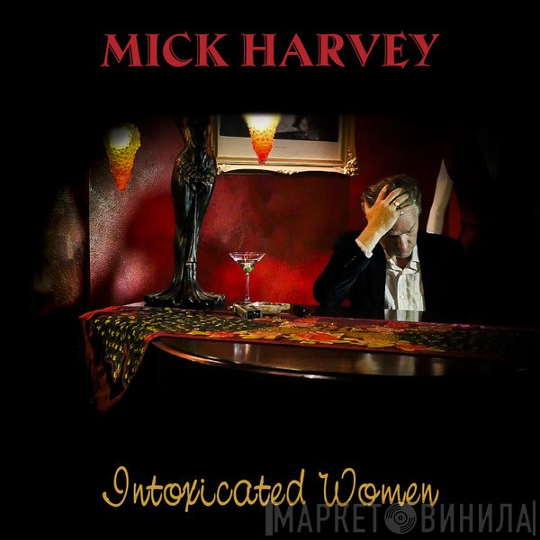 Mick Harvey  - Intoxicated Women