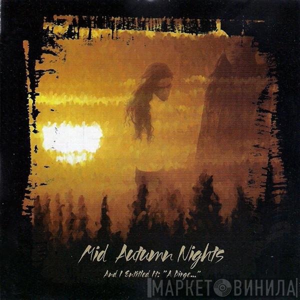 Mid Autumn Nights - And I Entitled It: "A Dirge..."