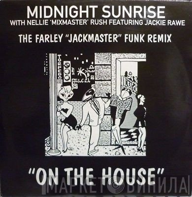 Midnight Sunrise, Nellie Rush, Jackie Rawe - On The House (The Farley "Jackmaster" Funk Remix)