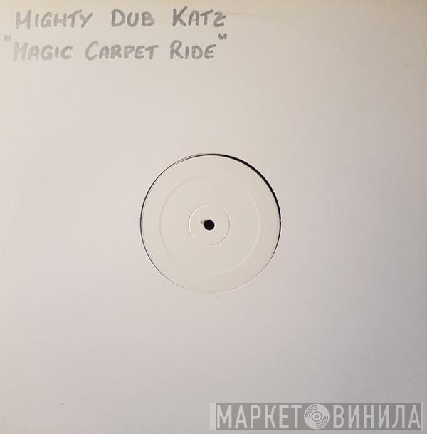 Mighty Dub Katz  - Magic Carpet Ride