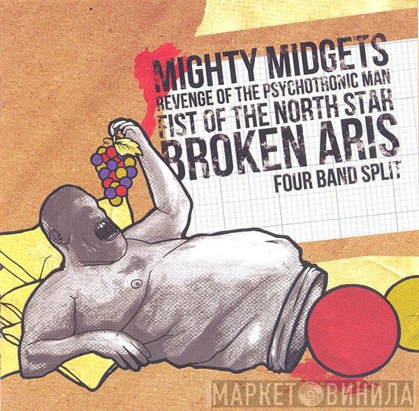 Mighty Midgets / Revenge Of The Psychotronic Man / Fist Of The North Star / Broken Aris  - Four Band Split
