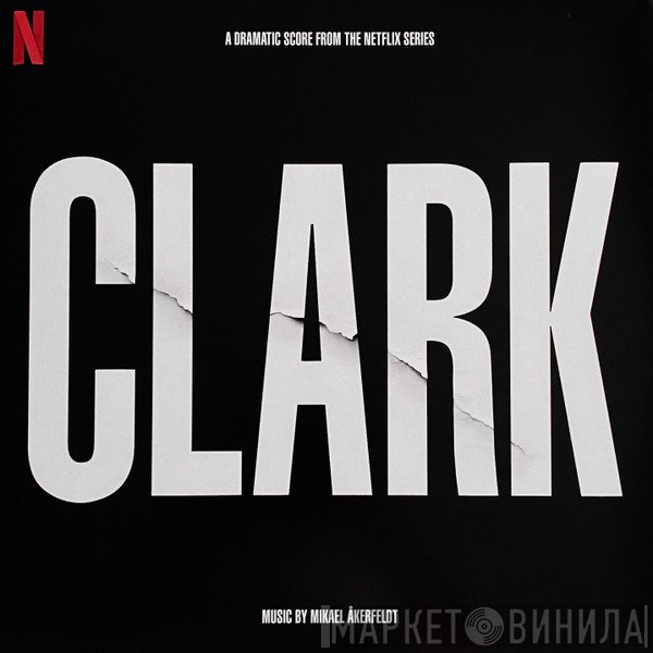 Mikael Åkerfeldt - Clark (A Dramatic Score From The Netflix Series)