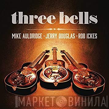 Mike Auldridge, Jerry Douglas, Rob Ickes  - Three Bells