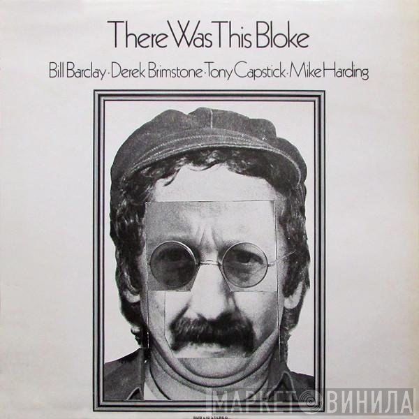 Mike Harding , Tony Capstick, Derek Brimstone, Bill Barclay  - There Was This Bloke
