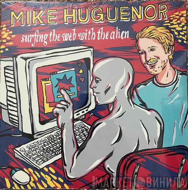 Mike Huguenor - Surfing the Web With the Alien