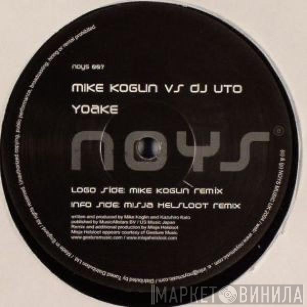 Mike Koglin vs. DJ Uto  - Yoake