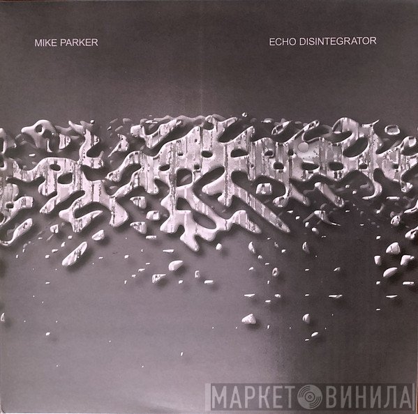 Mike Parker - Echo Disintegrator