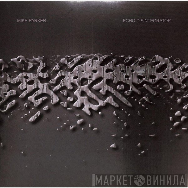 Mike Parker - Echo Disintegrator