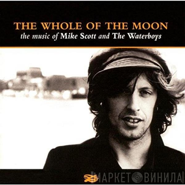 Mike Scott, The Waterboys - The Whole Of The Moon (The Music Of Mike Scott And The Waterboys)