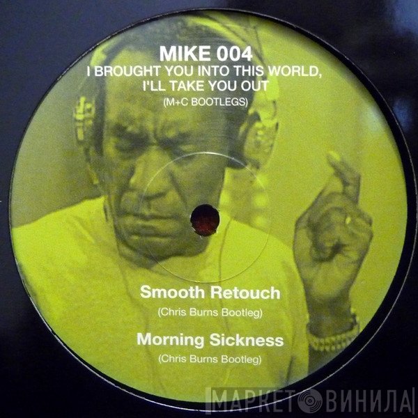 Mike Simonetti, Chris Burns  - I Brought You Into This World, I'll Take You Out (M+C Bootlegs)