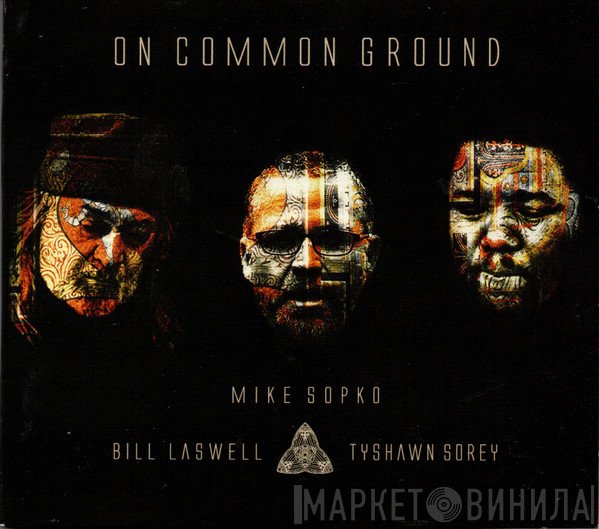 Mike Sopko, Bill Laswell, Tyshawn Sorey  - On Common Ground