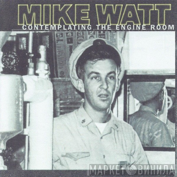 Mike Watt  - Contemplating The Engine Room
