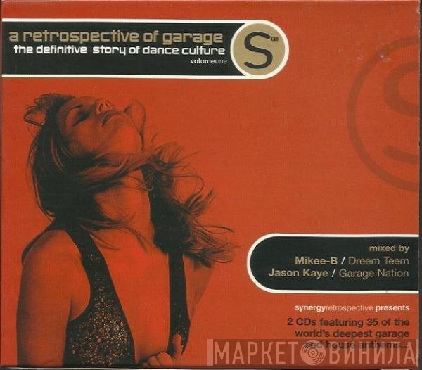 Mikee B, Jason Kaye - A Retrospective Of Garage (The Definitive Story Of Dance Culture Volume One)
