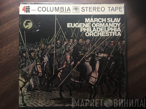 Mikhail Ivanovich Glinka / Pyotr Ilyich Tchaikovsky / Nikolai Rimsky-Korsakov / Mily Balakirev / Alexander Borodin - Eugene Ormandy, The Philadelphia Orchestra  - March Slav