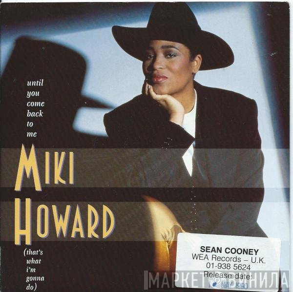Miki Howard - Until You Come Back To Me (That's What I'm Gonna Do)