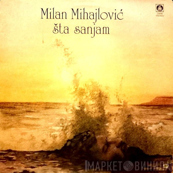 Milan Mihajlović - Šta Sanjam