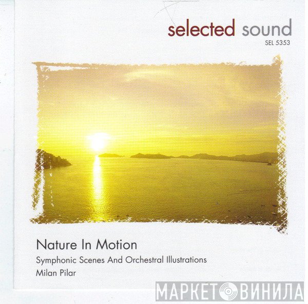 Milan Pilar - Nature In Motion - Symphonic Scenes And Orchestral Illustrations
